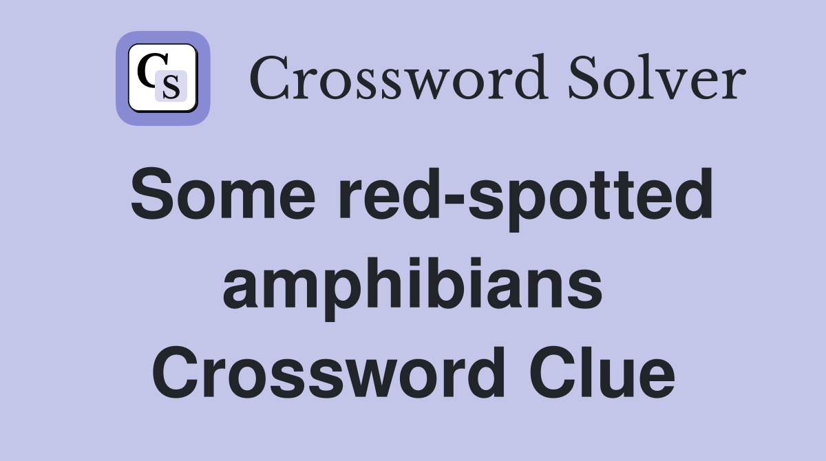 Some red-spotted amphibians Crossword Clue