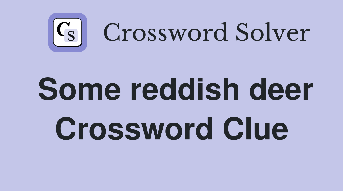 Some reddish deer Crossword Clue