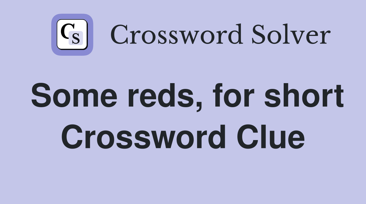 Some reds, for short Crossword Clue