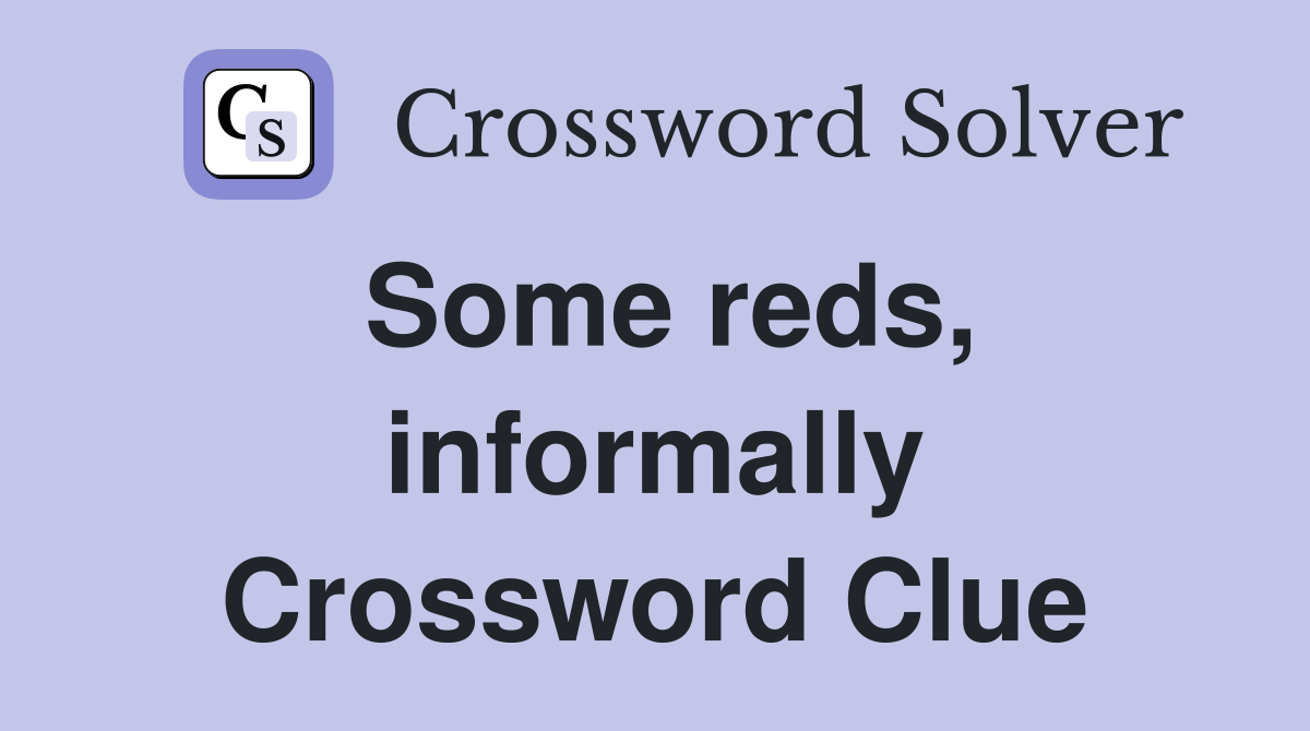 Some reds, informally Crossword Clue