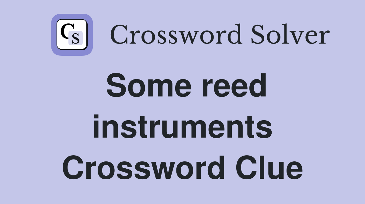 Some reed instruments Crossword Clue