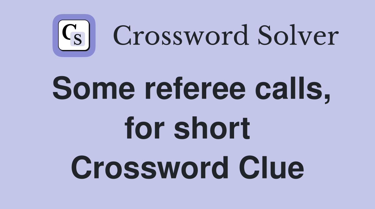 Some referee calls, for short Crossword Clue