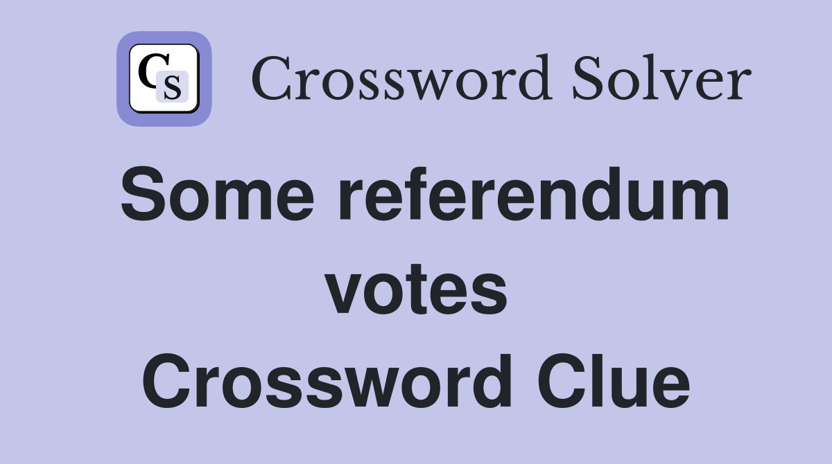 Some referendum votes Crossword Clue