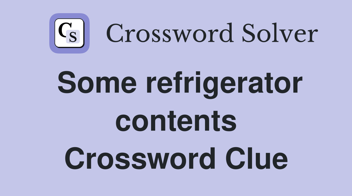 Some refrigerator contents Crossword Clue