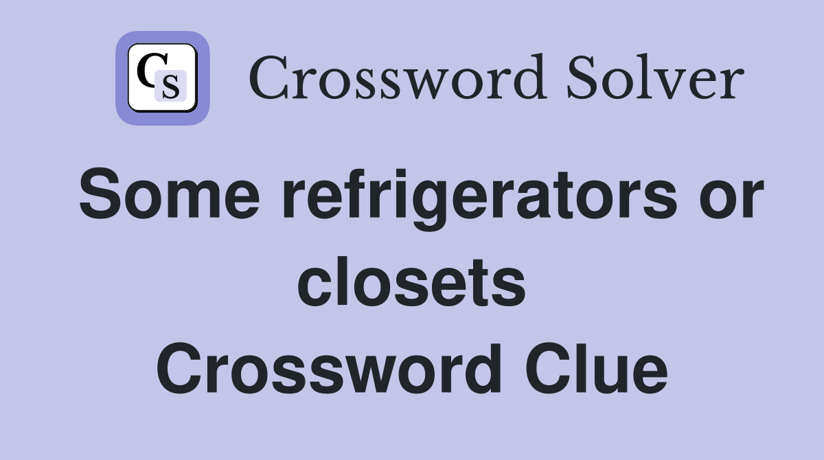 Some refrigerators or closets Crossword Clue