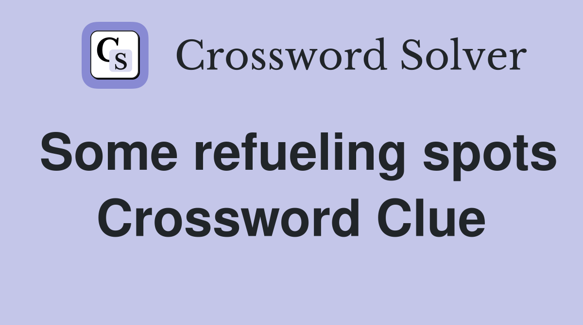Some refueling spots Crossword Clue