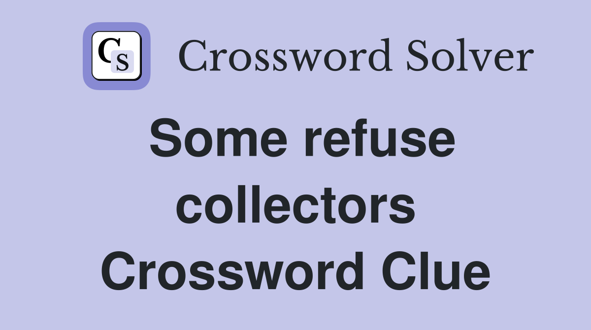 Some refuse collectors Crossword Clue