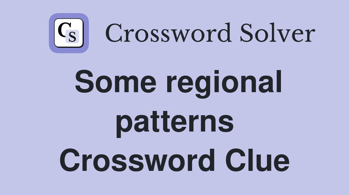 Some regional patterns Crossword Clue