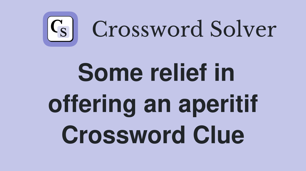 Some relief in offering an aperitif Crossword Clue