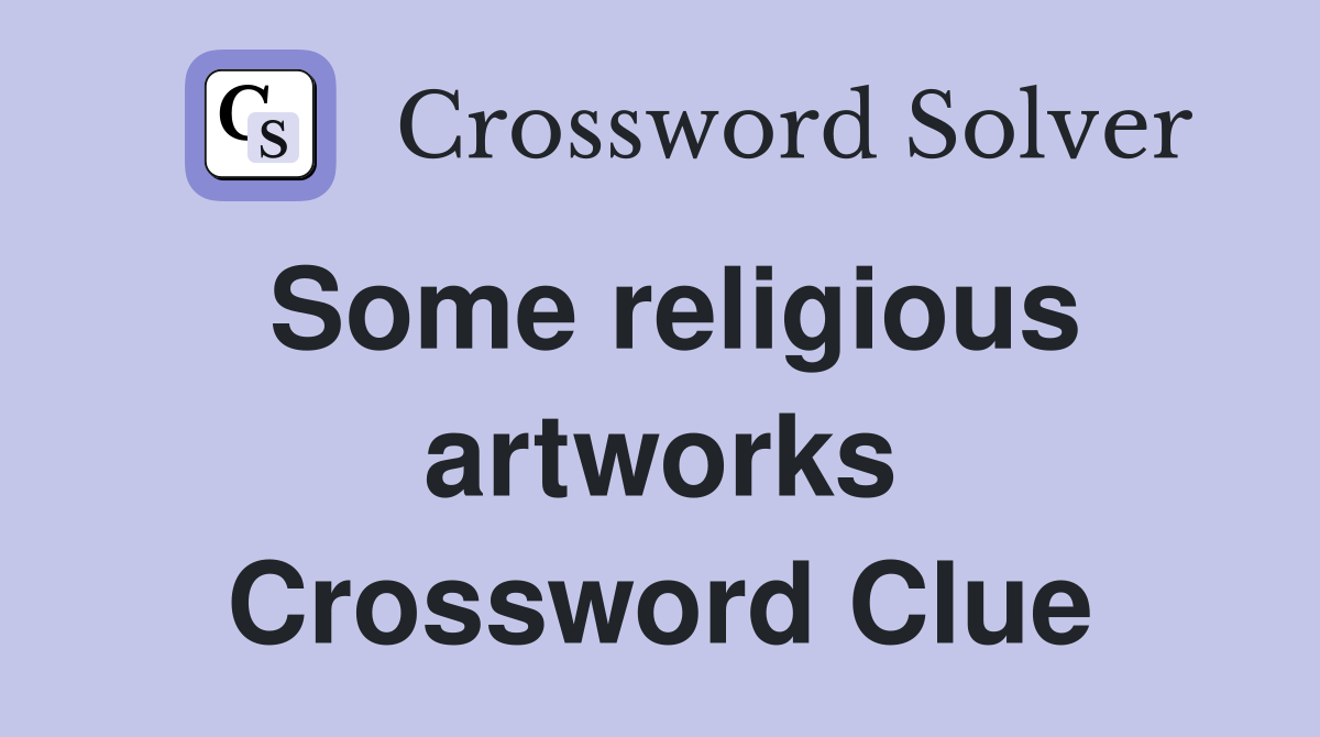 Some religious artworks Crossword Clue