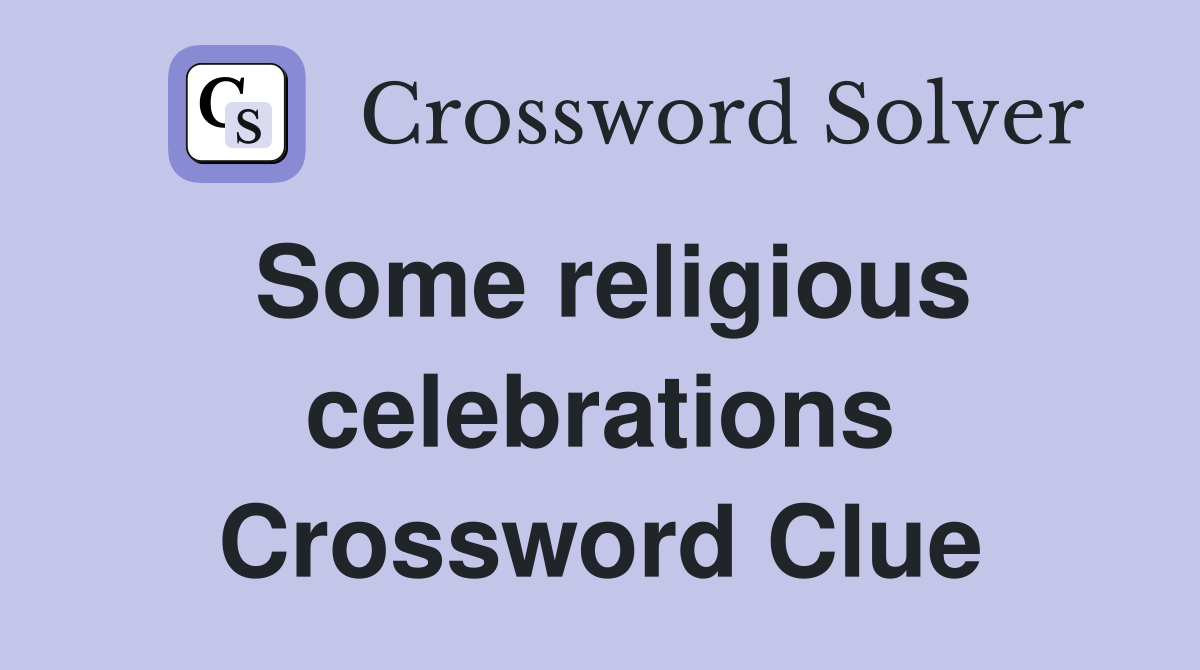 Some religious celebrations Crossword Clue