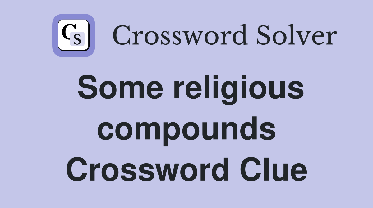 Some religious compounds Crossword Clue