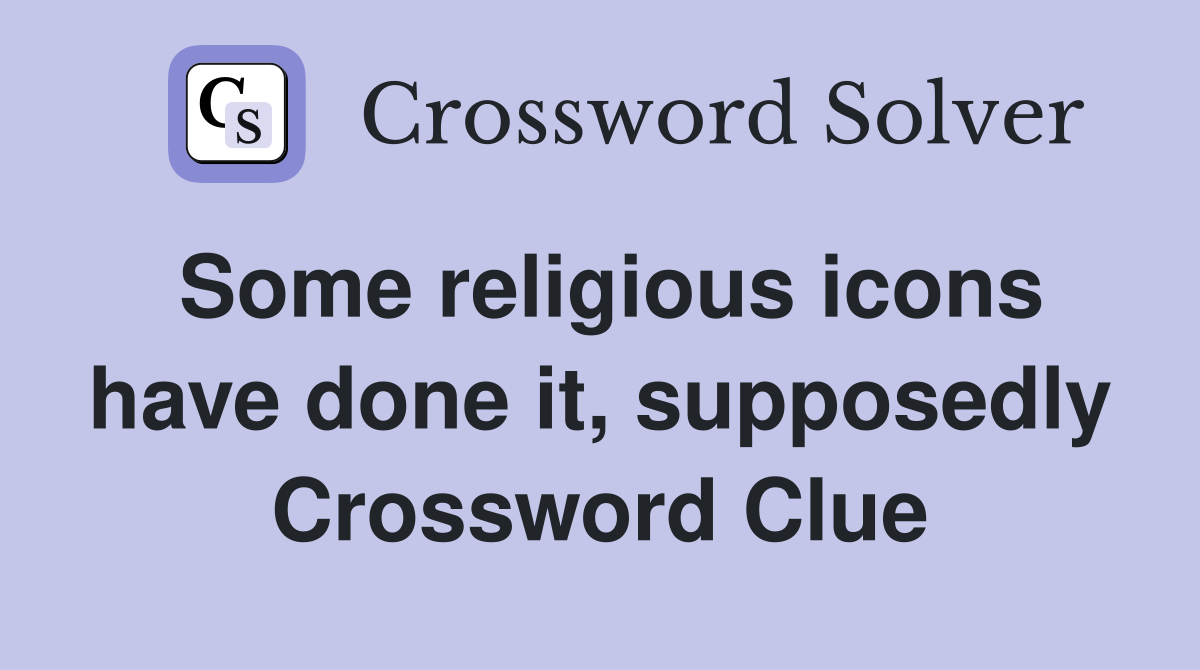 Some religious icons have done it, supposedly Crossword Clue