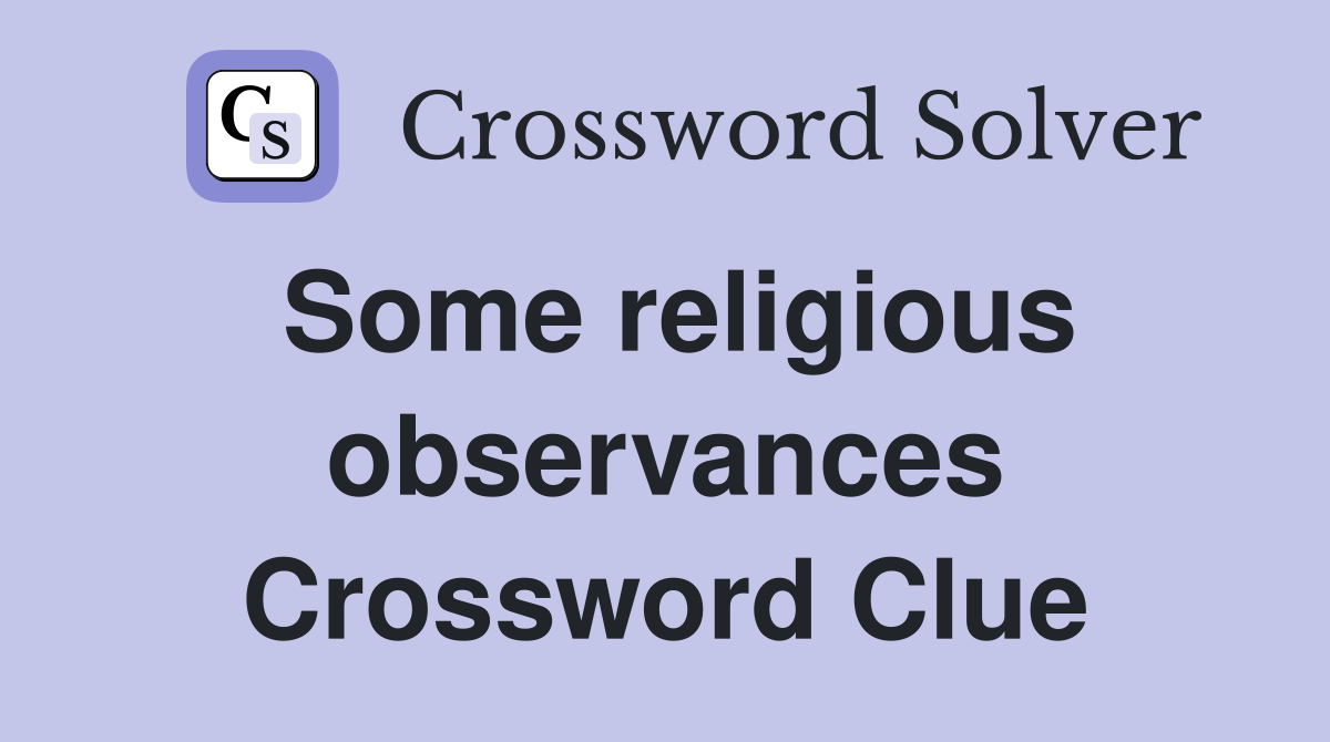 Some religious observances Crossword Clue