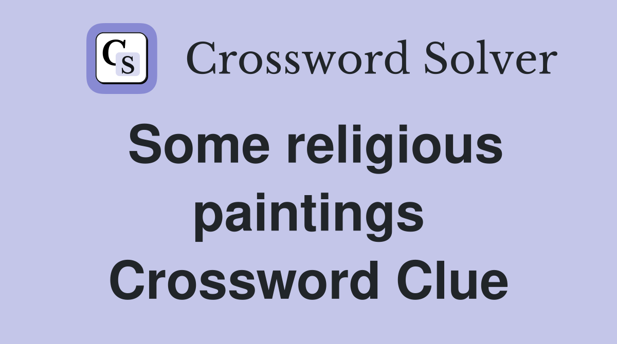 Some religious paintings Crossword Clue