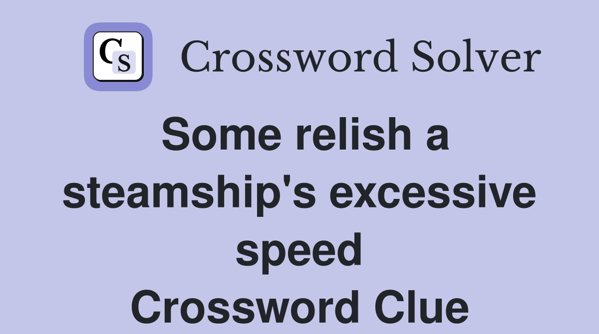 Some relish a steamship's excessive speed Crossword Clue