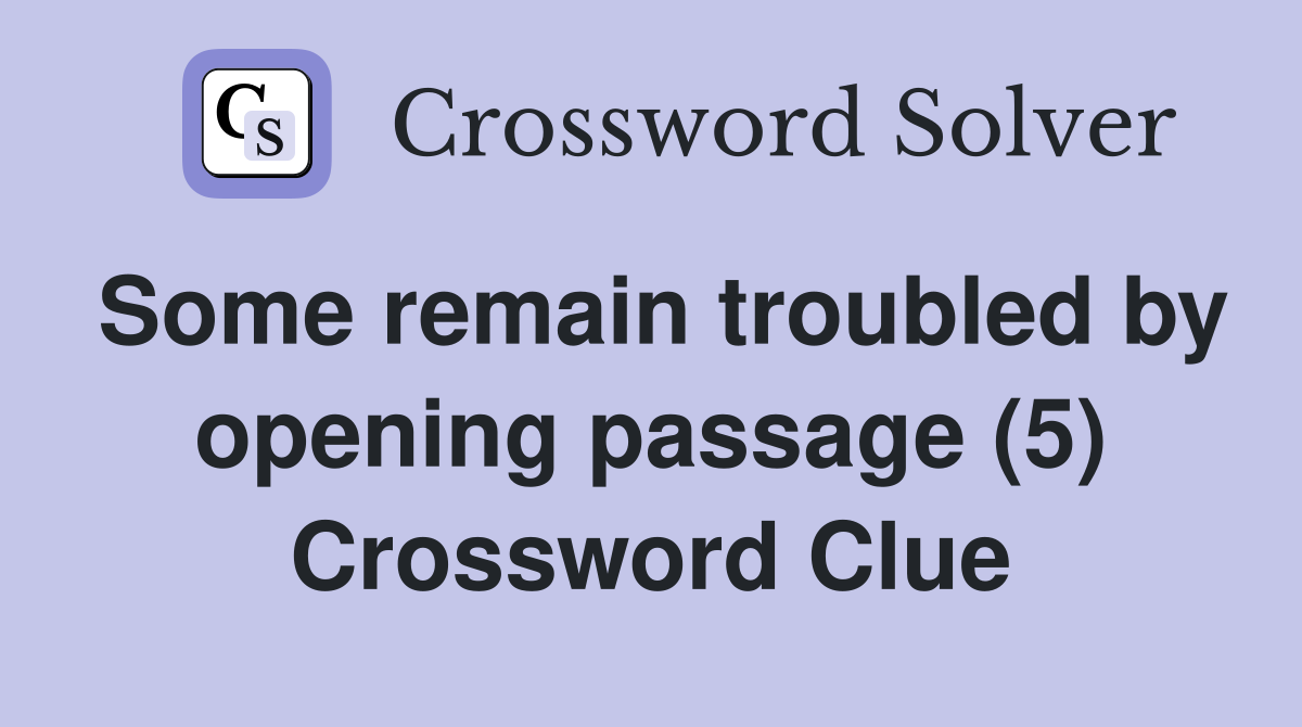 Some remain troubled by opening passage (5) Crossword Clue