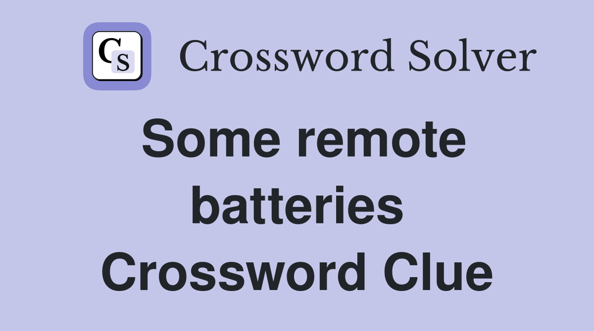 Some remote batteries Crossword Clue