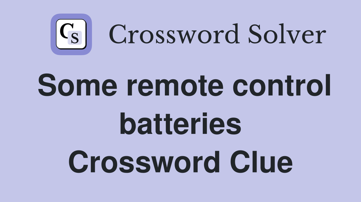 Some remote control batteries Crossword Clue