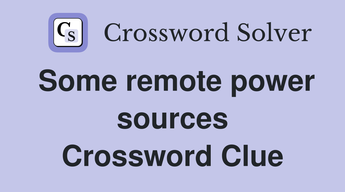 Some remote power sources Crossword Clue