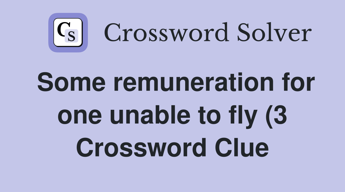 Some remuneration for one unable to fly (3) Crossword Clue Answers Some remuneration for one unable to fly (3) Crossword Clue Answers