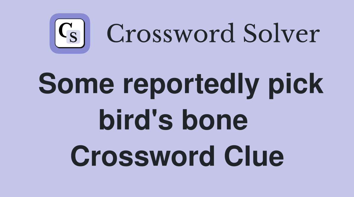 Some reportedly pick bird's bone  Crossword Clue