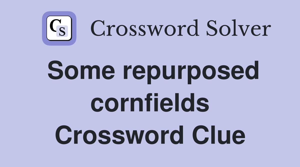 Some repurposed cornfields Crossword Clue