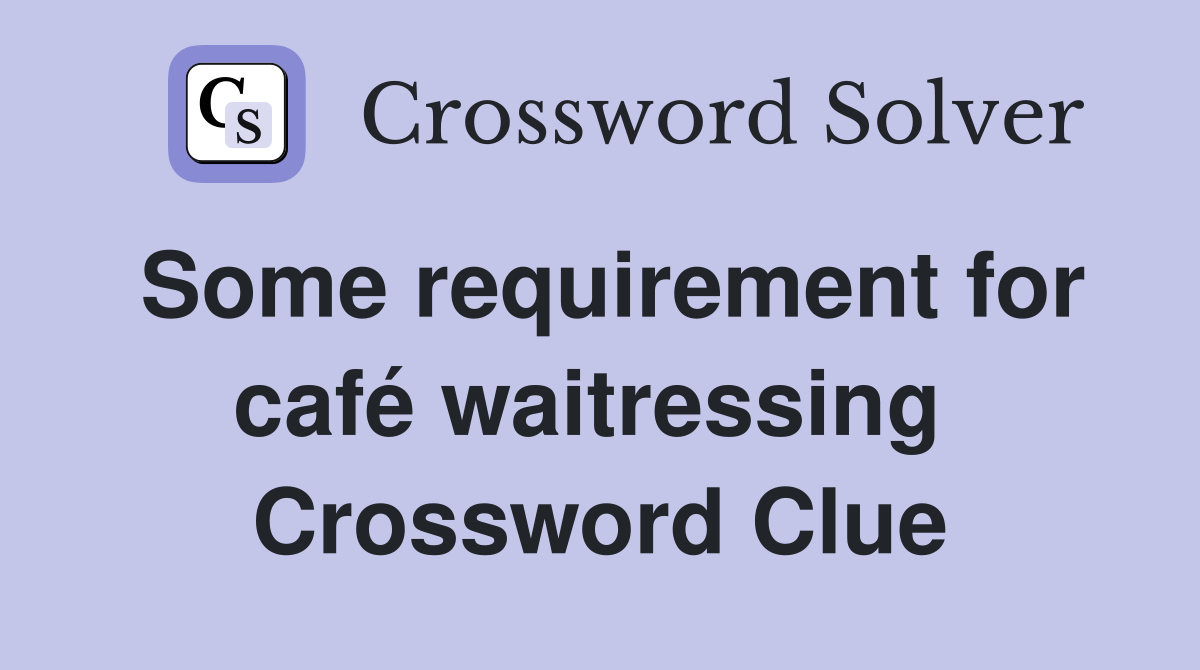 Some requirement for café waitressing  Crossword Clue
