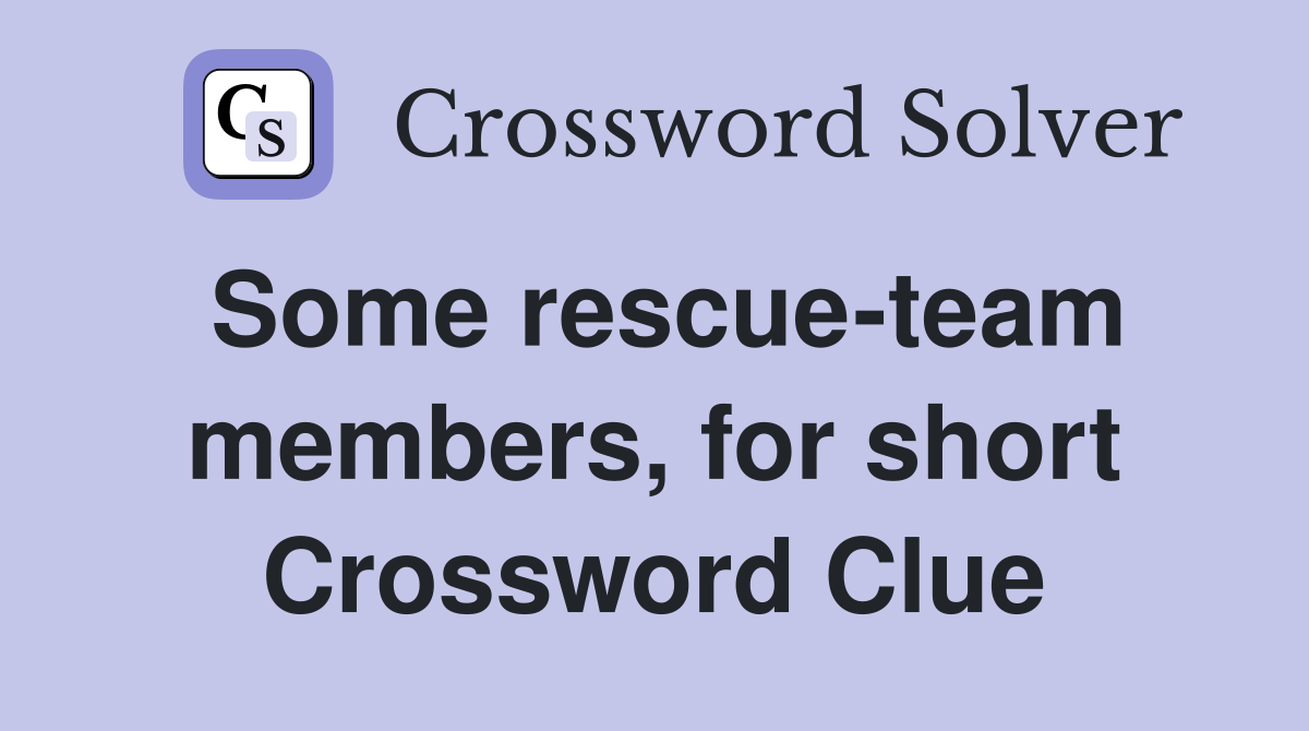 Some rescue-team members, for short Crossword Clue