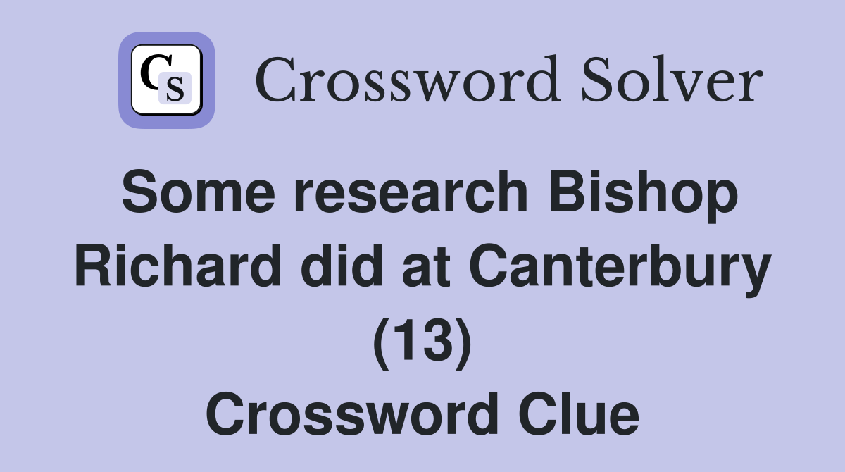 Some research Bishop Richard did at Canterbury (13) Crossword Clue