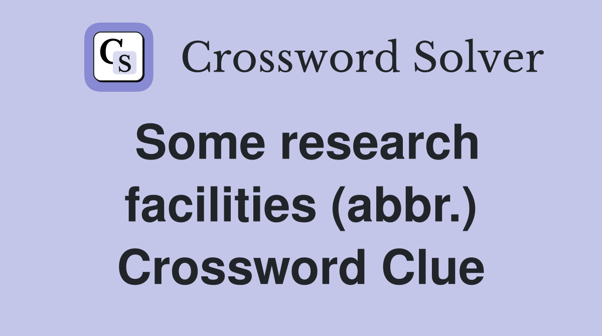 Some research facilities (abbr.) Crossword Clue