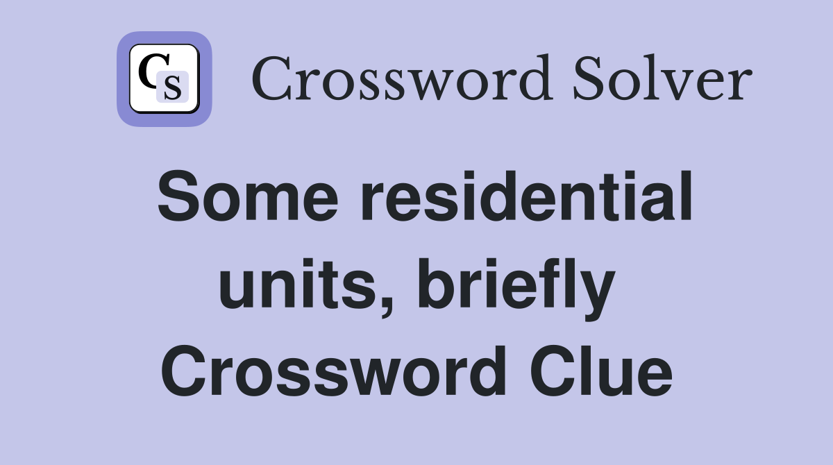 Some residential units, briefly Crossword Clue