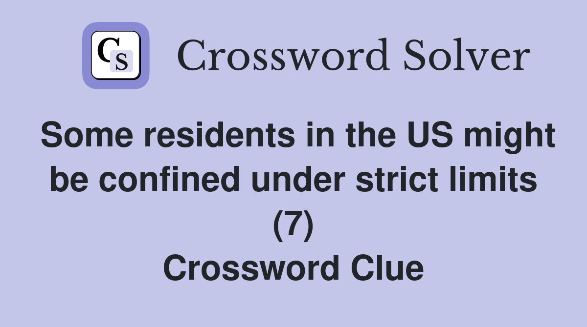 Some residents in the US might be confined under strict limits (7) Crossword Clue