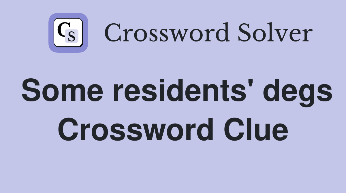Some residents' degs Crossword Clue