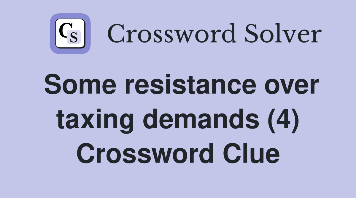 Some resistance over taxing demands (4) Crossword Clue