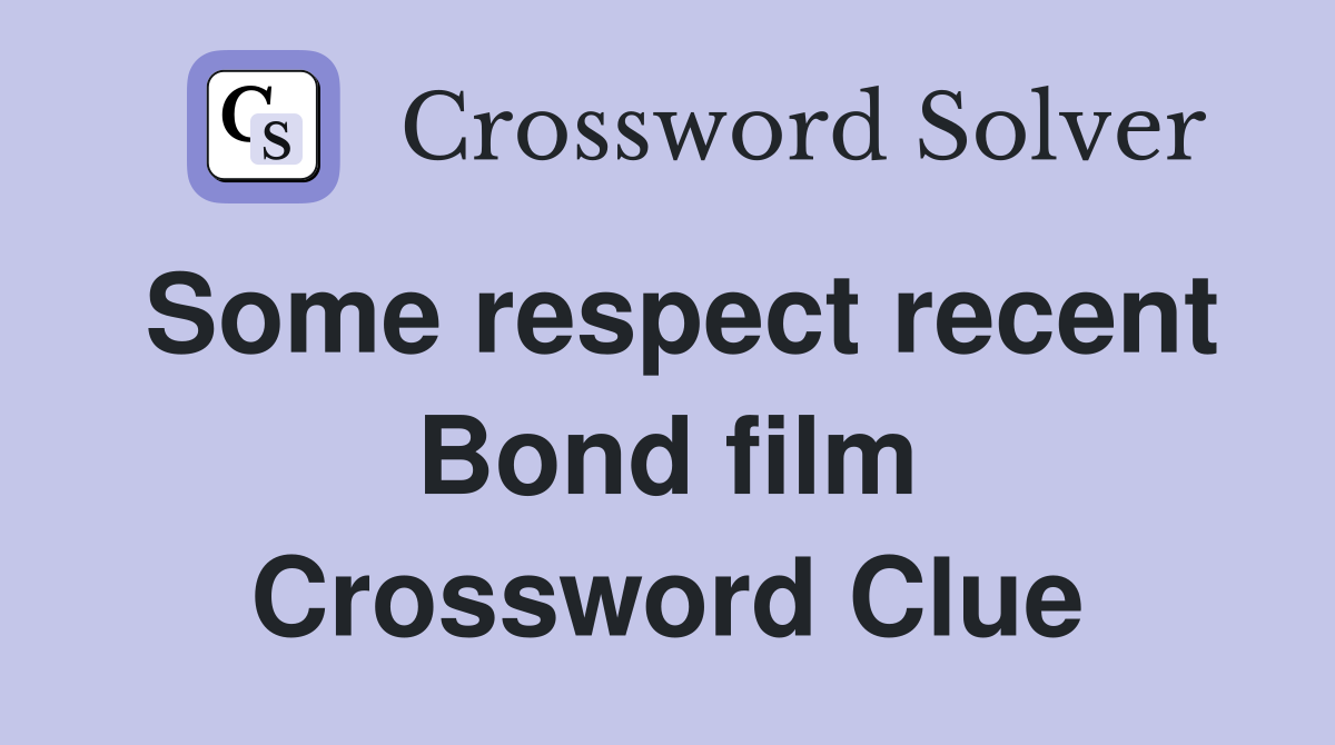 Some respect recent Bond film Crossword Clue