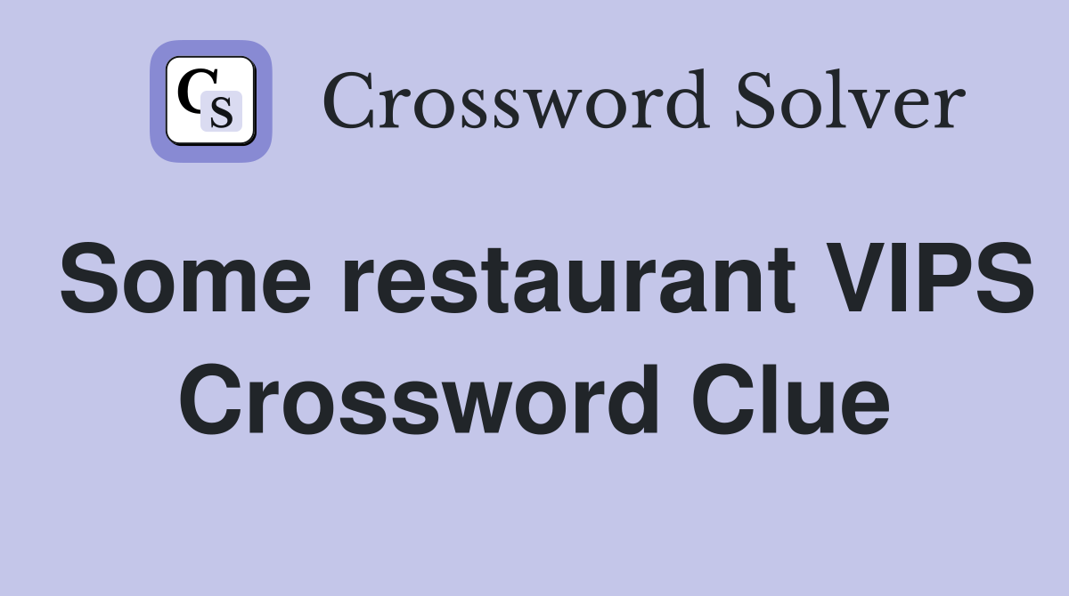 Some restaurant VIPS Crossword Clue