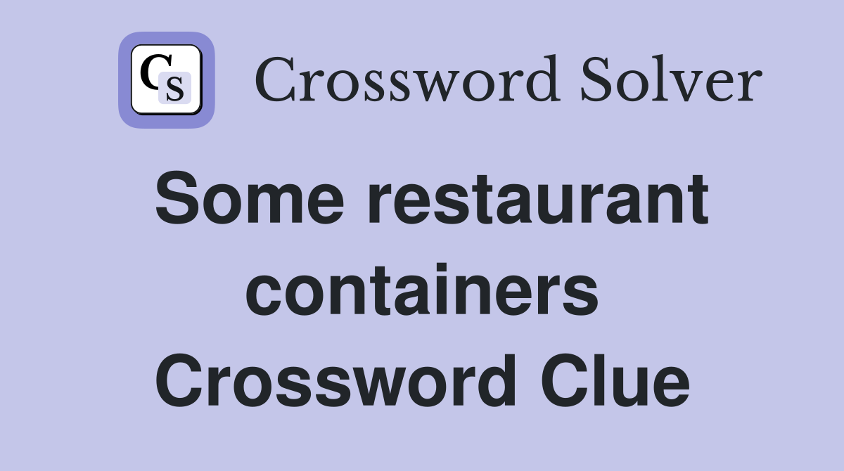 Some restaurant containers Crossword Clue
