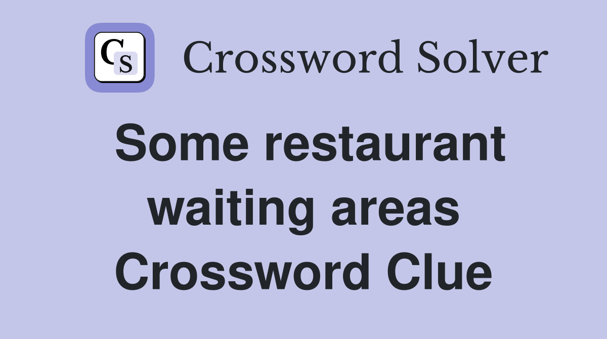 Some restaurant waiting areas Crossword Clue