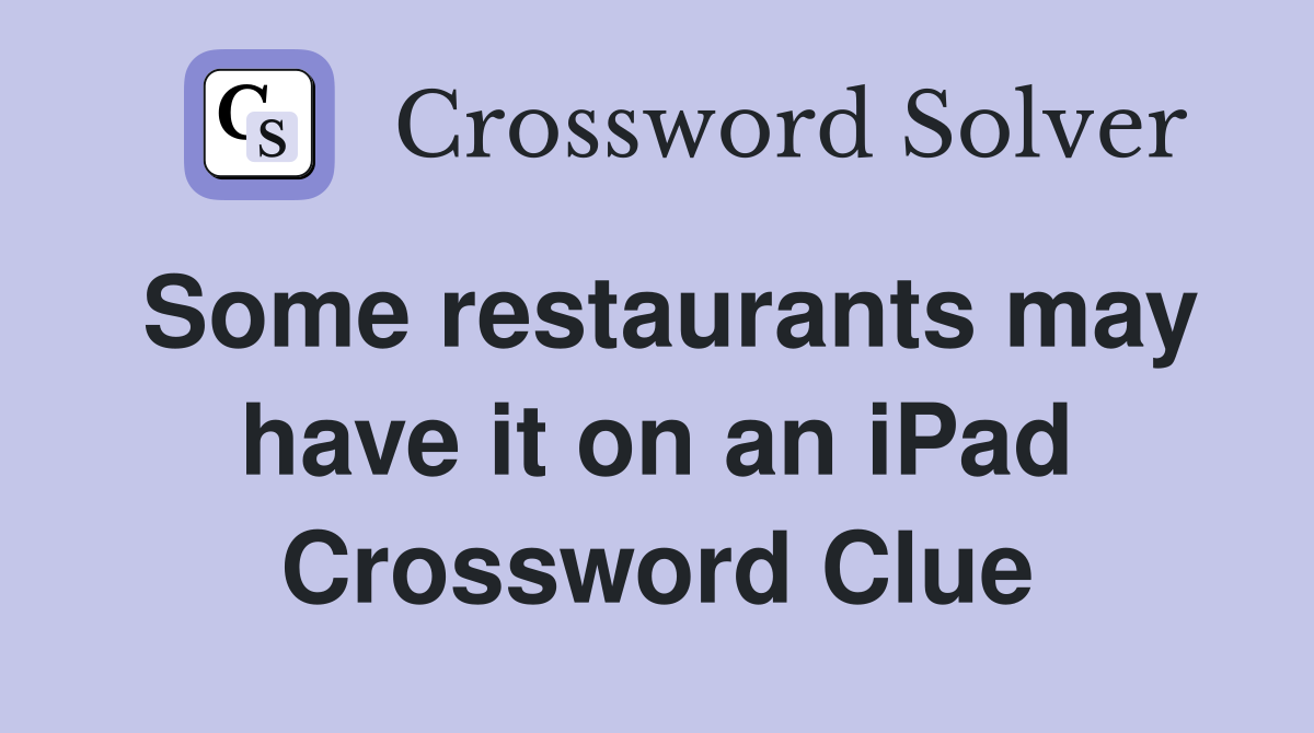 Some restaurants may have it on an iPad Crossword Clue