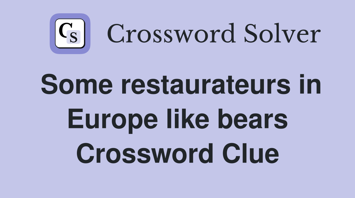 Some restaurateurs in Europe like bears Crossword Clue