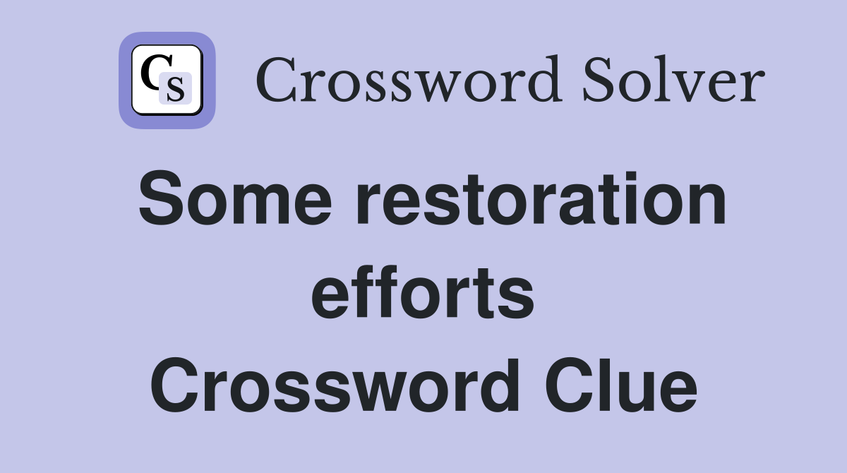 Some restoration efforts Crossword Clue
