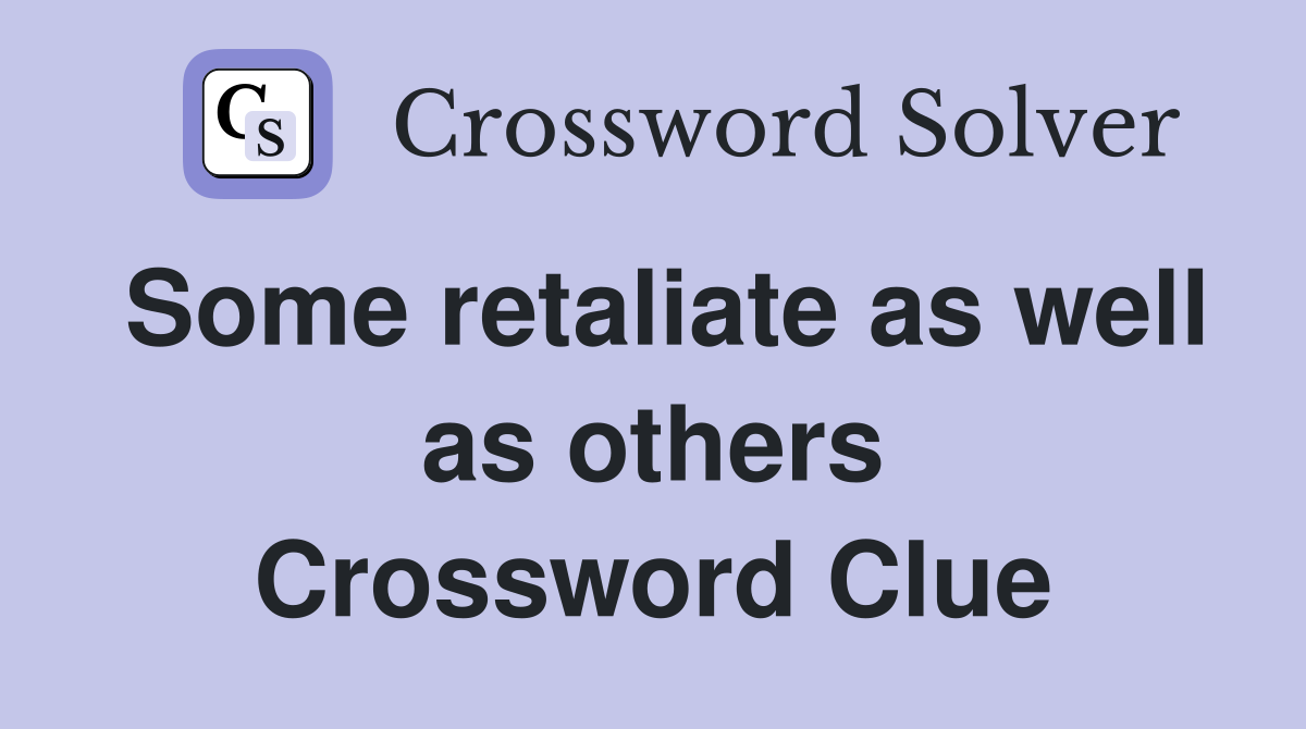 Some retaliate as well as others Crossword Clue