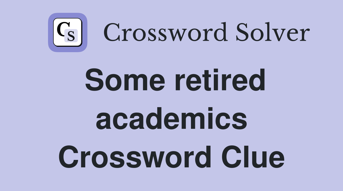 Some retired academics Crossword Clue