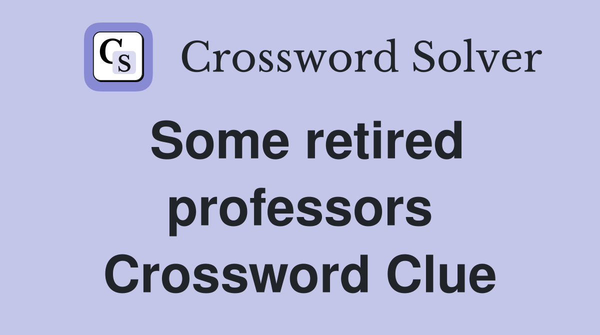 Some retired professors Crossword Clue