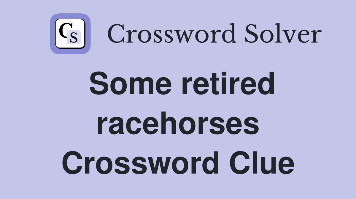 Some retired racehorses Crossword Clue