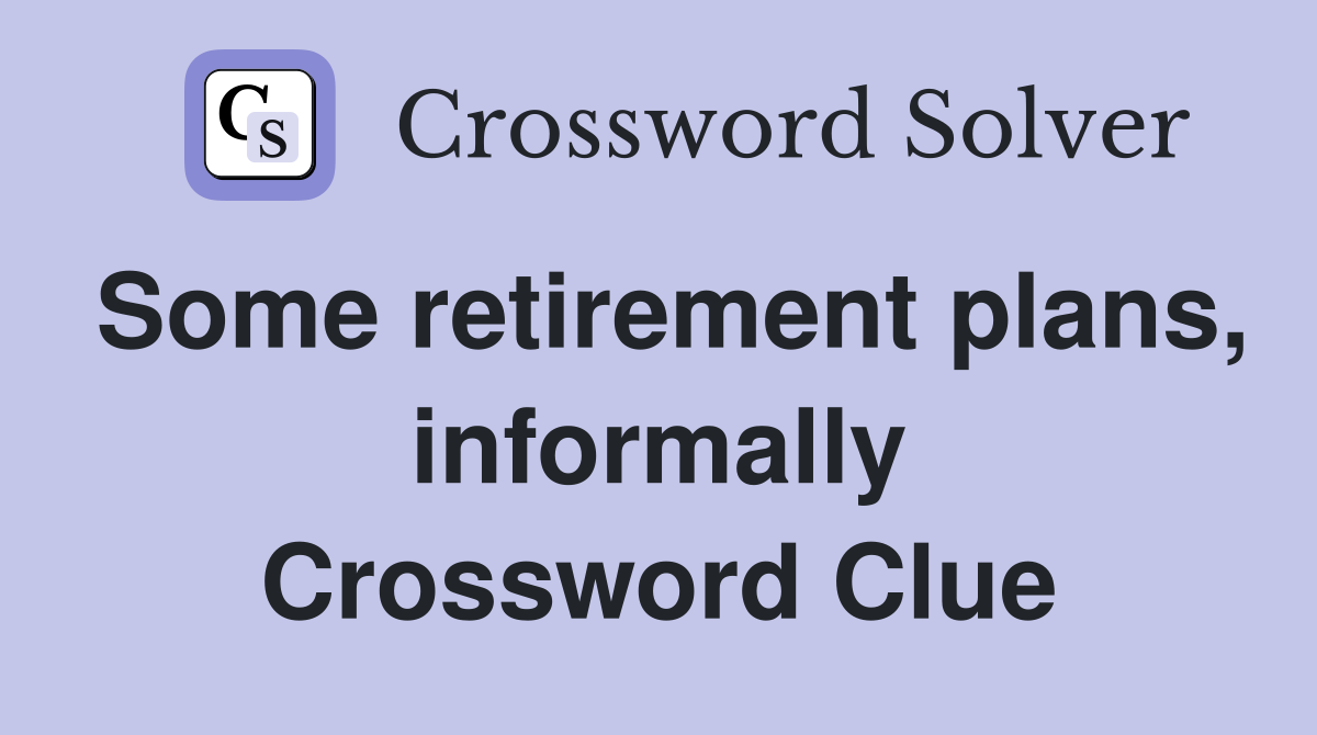 Some retirement plans, informally Crossword Clue