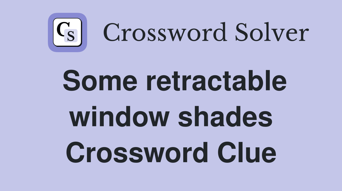 Some retractable window shades Crossword Clue