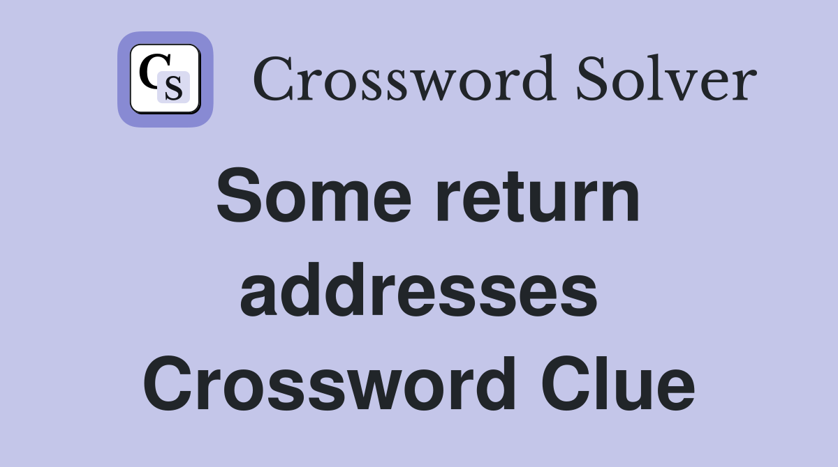 Some return addresses Crossword Clue