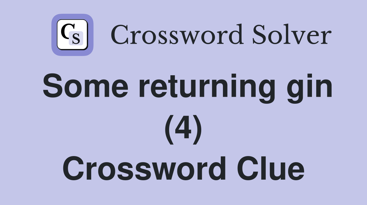 Some returning gin (4) Crossword Clue